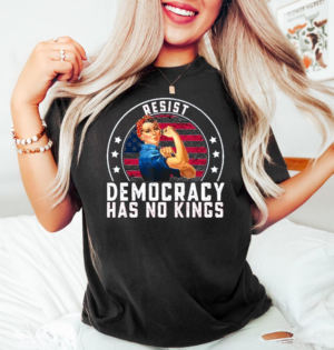 Resist Democracy Has No Kings Shirt, Patriotic Political T-Shirt, Resist Democracy Has No Kings T Shirt, Patriotic Political T-Shirt